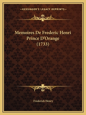 Memoires De Frederic Henri Prince D'Orange (1733)