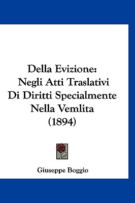 Della Evizione: Negli Atti Traslativi Di Diritti Specialmente Nella Vemlita (1894)