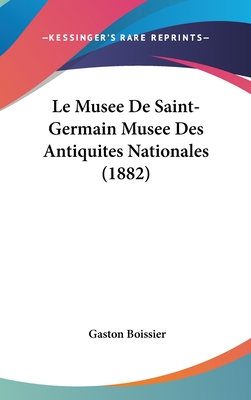 Le Musee De Saint-Germain Musee Des Antiquites Nationales (1882)
