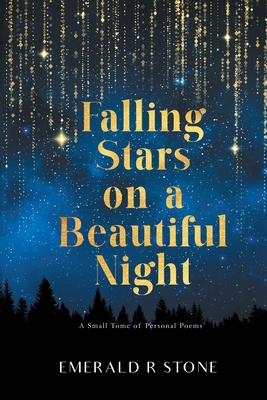 Falling Stars on a Beautiful Night: A Small Tome of Personal Poems