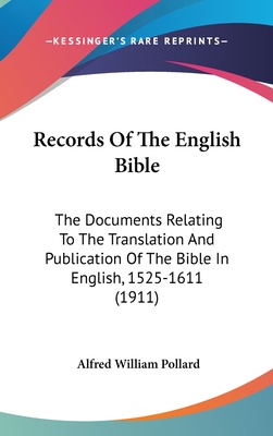 Records Of The English Bible: The Documents Relating To The Translation And Publication Of The Bible In English, 1525-1611 (1911)