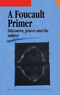 A Foucault Primer: Discourse, Power and the Subject