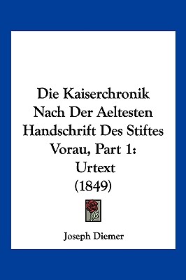 Die Kaiserchronik Nach Der Aeltesten Handschrift Des Stiftes Vorau, Part 1: Urtext (1849)