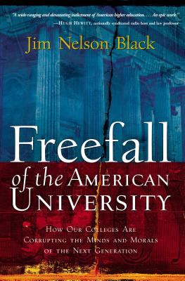 The Freefall of the American University: How Our Colleges Are Corrupting the Minds and Morals of the Next Generation
