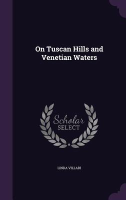 On Tuscan Hills and Venetian Waters