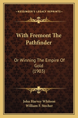 With Fremont The Pathfinder: Or Winning The Empire Of Gold (1903)