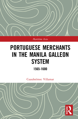 Portuguese Merchants in the Manila Galleon System: 1565-1600