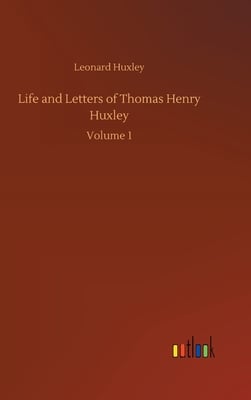 Life and Letters of Thomas Henry Huxley: Volume 1