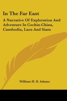 In The Far East: A Narrative Of Exploration And Adventure In Cochin-China, Cambodia, Laos And Siam