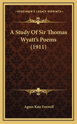A Study Of Sir Thomas Wyatt's Poems (1911)