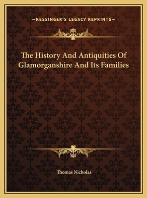 The History And Antiquities Of Glamorganshire And Its Families