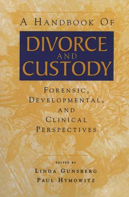 A Handbook of Divorce and Custody: Forensic, Developmental, and Clinical Perspectives