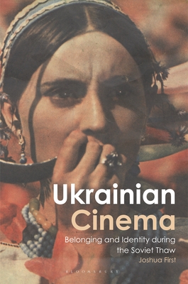 Ukrainian Cinema: Belonging and Identity During the Soviet Thaw