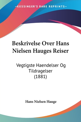 Beskrivelse Over Hans Nielsen Hauges Reiser: Vegtigste Haendelser Og Tildragelser (1881)
