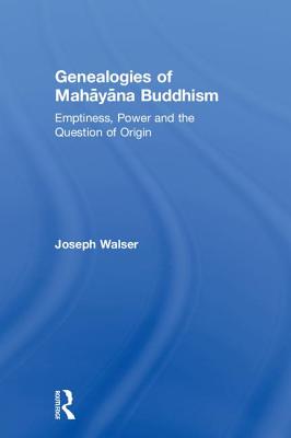 Genealogies of Mahāyāna Buddhism: Emptiness, Power and the Question of Origin
