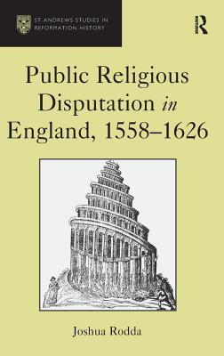 Public Religious Disputation in England, 1558�1626