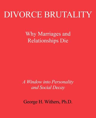 Divorce Brutality: Why Marriages and Relationships Die