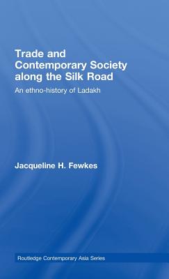 Trade and Contemporary Society Along the Silk Road: An Ethno-History of Ladakh