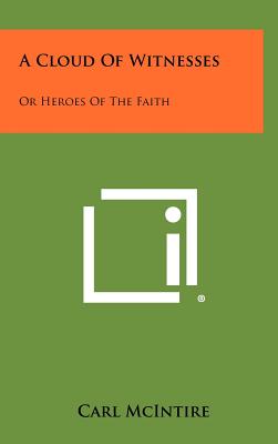 A Cloud of Witnesses: Or Heroes of the Faith