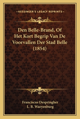 Den Belle-Brand, Of Het Kort Begrip Van De Voorvallen Der Stad Belle (1854)