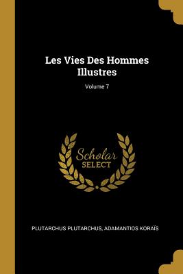 Les Vies Des Hommes Illustres; Volume 7