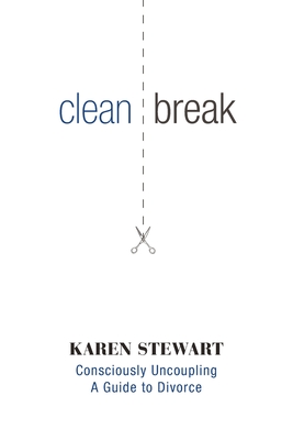 Clean Break: Consciously Uncoupling: A Guide to Divorce