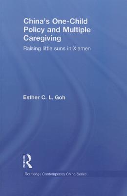 China's One-Child Policy and Multiple Caregiving: Raising Little Suns in Xiamen
