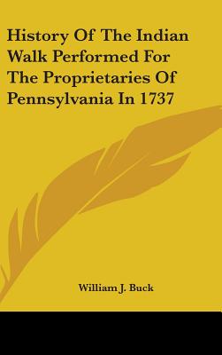 History Of The Indian Walk Performed For The Proprietaries Of Pennsylvania In 1737