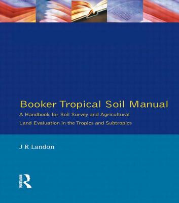 Booker Tropical Soil Manual: A Handbook for Soil Survey and Agricultural Land Evaluation in the Tropics and Subtropics