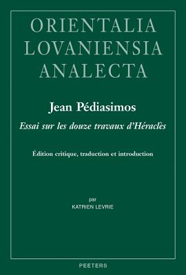 Jean Pediasimos, Essai Sur Des Douze Travaux d'Heracles: Edition Critique, Traduction Et Introduction