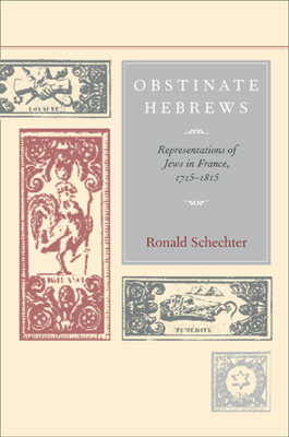 Obstinate Hebrews: Representations of Jews in France, 1715-1815 Volume 49