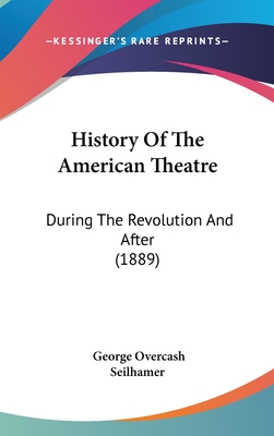 History Of The American Theatre: During The Revolution And After (1889)