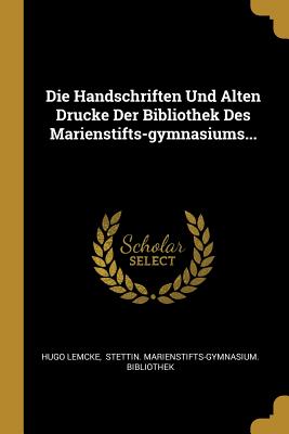 Die Handschriften Und Alten Drucke Der Bibliothek Des Marienstifts-gymnasiums...