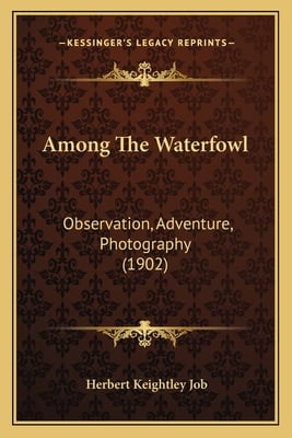Among The Waterfowl: Observation, Adventure, Photography (1902)