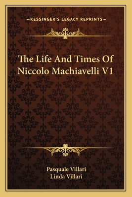 The Life And Times Of Niccolo Machiavelli V1
