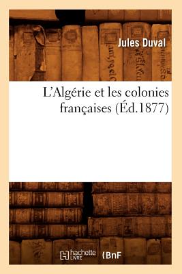 L'Algérie Et Les Colonies Françaises (Éd.1877)