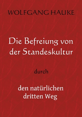 Die Befreiung von der Standeskultur: durch den natürlichen dritten Weg