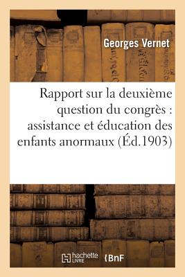 Rapport Sur La Deuxième Question Du Congrès: Assistance Et Éducation Des Enfants Anormaux, Arriérés