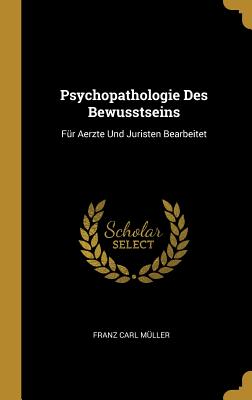 Psychopathologie Des Bewusstseins: Für Aerzte Und Juristen Bearbeitet