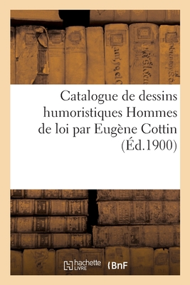 Catalogue de Dessins Humoristiques Hommes de Loi Par Eugène Cottin