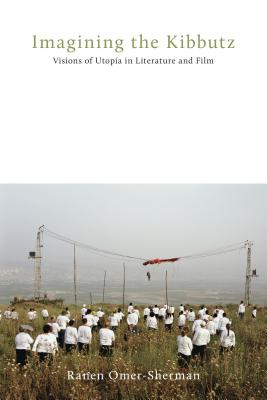 Imagining the Kibbutz: Visions of Utopia in Literature and Film