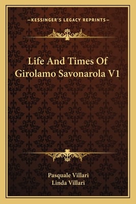 Life And Times Of Girolamo Savonarola V1