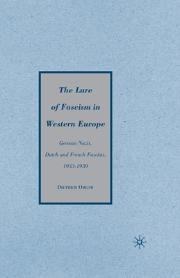 The Lure of Fascism in Western Europe: German Nazis, Dutch and French Fascists, 1933-1939