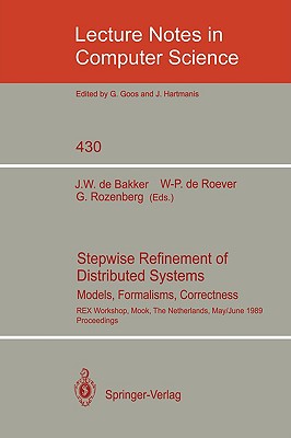 Stepwise Refinement of Distributed Systems: Models, Formalisms, Correctness. Rex Workshop, Mook, the Netherlands, May 29 - June 2, 1989. Proceedings