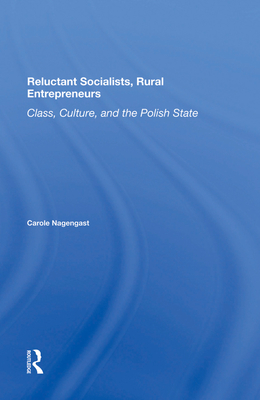 Reluctant Socialists, Rural Entrepreneurs: Class, Culture, and the Polish State