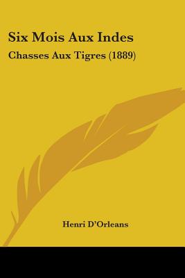 Six Mois Aux Indes: Chasses Aux Tigres (1889)