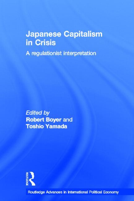 Japanese Capitalism in Crisis: A Regulationist Interpretation