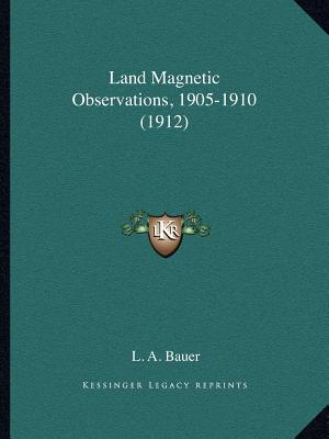 Land Magnetic Observations, 1905-1910 (1912)