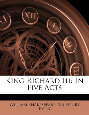King Richard III: In Five Acts