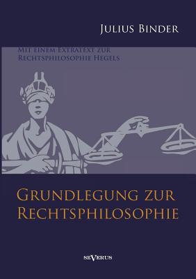 Grundlegung zur Rechtsphilosophie: Mit einem Extratext zur Rechtsphilosophie Hegels